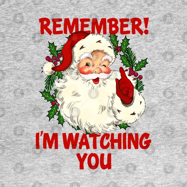 Remember I'm Watching You Traditional Christmas Vintage Santa by CultTees